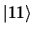 $\displaystyle \vert 1 1 \rangle$