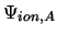 $\displaystyle \Psi_{ion,A}$