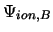 $\displaystyle \Psi_{ion,B}$