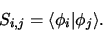 \begin{displaymath}S_{i,j} = \langle \phi_i \vert \phi_j \rangle.
\end{displaymath}