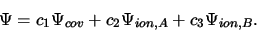 \begin{displaymath}\Psi = c_1 \Psi_{cov} + c_2 \Psi_{ion,A} + c_3 \Psi_{ion,B}.
\end{displaymath}