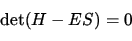 \begin{displaymath}{\rm det}(H-E S) = 0
\end{displaymath}