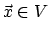 $\vec{x} \in V$