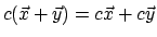 $c(\vec{x}+\vec{y}) = c\vec{x} + c\vec{y}$