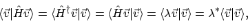 \begin{displaymath}\langle{\vec{v}}\vert{\hat{H}\vec{v}}\rangle = \langle{\hat{H...
...v}}\rangle
= \lambda^*\langle{\vec{v}}\vert{\vec{v}}\rangle ,
\end{displaymath}