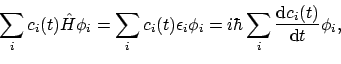 \begin{displaymath}\sum_i c_i(t) \hat{H}\phi_i = \sum_i c_i(t) \epsilon_i\phi_i
= i\hbar \sum_i \frac{\mathrm{d}c_i(t)}{\mathrm{d}t} \phi_i ,
\end{displaymath}