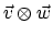 $\vec{v} \otimes \vec{w}$