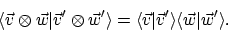 \begin{displaymath}
\langle{\vec{v} \otimes \vec{w}}\vert{\vec{v}' \otimes \vec...
...vert{\vec{v}'}\rangle \langle{\vec{w}}\vert{\vec{w}'}\rangle .
\end{displaymath}