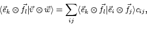 \begin{displaymath}\langle{\vec{e}_k \otimes \vec{f}_l}\vert{\vec{v} \otimes \ve...
... \vec{f}_l}\vert{\vec{e}_i \otimes \vec{f}_j}\rangle
c_{ij} ,
\end{displaymath}