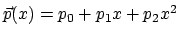 $\vec{p} (x) = p_0 + p_1x + p_2x^2$
