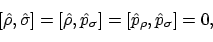 \begin{displaymath}[\hat{\rho},\hat{\sigma}]= [\hat{\rho},\hat{p}_\sigma]
= [\hat{p}_\rho,\hat{p}_\sigma] = 0 ,
\end{displaymath}