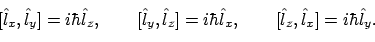 \begin{displaymath}[\hat{l}_x,\hat{l}_y]=i\hbar\hat{l}_z, \qquad
[\hat{l}_y,\ha...
...\hbar\hat{l}_x, \qquad
[\hat{l}_z,\hat{l}_x]=i\hbar\hat{l}_y.
\end{displaymath}