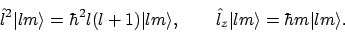 \begin{displaymath}\hat{l}^2 \vert{lm}\rangle = \hbar^2 l(l+1) \vert{lm}\rangle ...
...qquad
\hat{l}_z \vert{lm}\rangle = \hbar m \vert{lm}\rangle .
\end{displaymath}