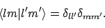 \begin{displaymath}\langle{lm}\vert{l'm'}\rangle = \delta_{ll'}\delta_{mm'} .
\end{displaymath}