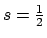 $s = \frac{1}{2}$