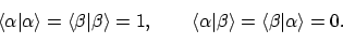 \begin{displaymath}
\langle{\alpha}\vert{\alpha}\rangle = \langle{\beta}\vert{\...
...}\vert{\beta}\rangle = \langle{\beta}\vert{\alpha}\rangle = 0.
\end{displaymath}