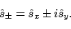 \begin{displaymath}\hat{s}_\pm = \hat{s}_x \pm i\hat{s}_y .
\end{displaymath}