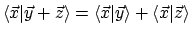 $\langle{\vec{x}}\vert{\vec{y}+\vec{z}}\rangle = \langle{\vec{x}}\vert{\vec{y}}\rangle + \langle{\vec{x}}\vert{\vec{z}}\rangle$