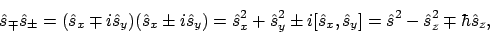 \begin{displaymath}
\hat{s}_\mp\hat{s}_\pm
= (\hat{s}_x\mp i\hat{s}_y)(\hat{s}...
...s}_x,\hat{s}_y]
= \hat{s}^2 - \hat{s}_z^2 \mp\hbar\hat{s}_z ,
\end{displaymath}
