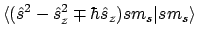 $\displaystyle \langle{(\hat{s}^2 - \hat{s}_z^2 \mp\hbar\hat{s}_z) sm_s}\vert{sm_s}\rangle$