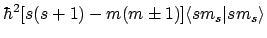 $\displaystyle \hbar^2[s(s+1) - m(m \pm 1)] \langle{sm_s}\vert{sm_s}\rangle$