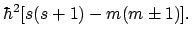 $\displaystyle \hbar^2[s(s+1) - m(m \pm 1)] .$