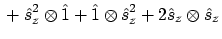 $\displaystyle \mbox{}
+ \hat{s}_z^2 \otimes \hat{1} + \hat{1} \otimes \hat{s}_z^2
+ 2 \hat{s}_z \otimes \hat{s}_z$