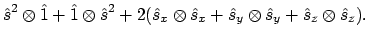 $\displaystyle \hat{s}^2 \otimes \hat{1}
+ \hat{1} \otimes \hat{s}^2
+ 2( \hat{s...
...otimes \hat{s}_x
+ \hat{s}_y \otimes \hat{s}_y
+ \hat{s}_z \otimes \hat{s}_z
).$
