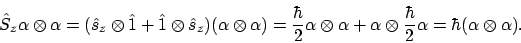 \begin{displaymath}\hat{S}_z \alpha\otimes\alpha
= (\hat{s}_z \otimes \hat{1} +...
...\otimes \frac{\hbar}{2}\alpha
= \hbar(\alpha\otimes \alpha) .
\end{displaymath}