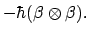 $\displaystyle -\hbar(\beta\otimes\beta).$