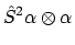 $\displaystyle \hat{S}^2 \alpha \otimes \alpha$