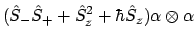 $\displaystyle (\hat{S}_-\hat{S}_+ + \hat{S}_z^2 + \hbar\hat{S}_z)\alpha \otimes \alpha$
