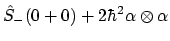 $\displaystyle \hat{S}_-(0 + 0) + 2\hbar^2 \alpha \otimes \alpha$