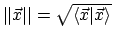 $\vert\vert\vec{x}\vert\vert = \sqrt{\langle{\vec{x}}\vert{\vec{x}}\rangle}$