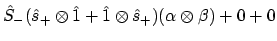 $\displaystyle \hat{S}_-(\hat{s}_+ \otimes \hat{1} + \hat{1} \otimes \hat{s}_+)
(\alpha \otimes \beta)
+ 0 + 0$