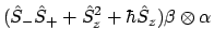 $\displaystyle (\hat{S}_-\hat{S}_+ + \hat{S}_z^2 + \hbar\hat{S}_z)\beta \otimes \alpha$