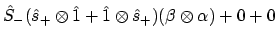 $\displaystyle \hat{S}_-(\hat{s}_+ \otimes \hat{1} + \hat{1} \otimes \hat{s}_+)
(\beta \otimes \alpha)
+ 0 + 0$