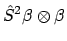 $\displaystyle \hat{S}^2 \beta \otimes \beta$
