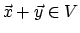 $\vec{x} + \vec{y} \in V$