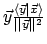 $\vec{y}\frac{\langle{\vec{y}}\vert{\vec{x}}\rangle}{\vert\vert\vec{y}\vert\vert^2}$