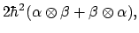 $\displaystyle 2\hbar^2 (\alpha \otimes \beta + \beta \otimes \alpha) ,$