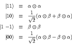 \begin{eqnarray*}\vert{11}\rangle & \equiv & \alpha \otimes \alpha \\
\vert{10...
...frac{1}{\sqrt{2}}
(\alpha \otimes \beta - \beta \otimes \alpha)
\end{eqnarray*}