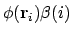 $\phi(\mathbf{r}_i)\beta(i)$