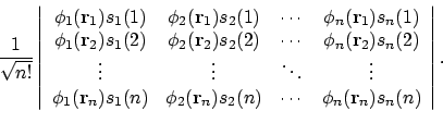 \begin{displaymath}\frac{1}{\sqrt{n!}}
\left\vert
\begin{array}{cccc}
\phi_1(...
...dots &
\phi_n(\mathbf{r}_n)s_n(n)
\end{array} \right\vert .
\end{displaymath}