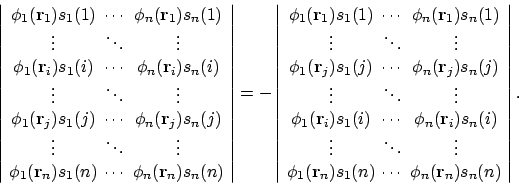 \begin{displaymath}\left\vert
\begin{array}{@{\ }c@{\ }c@{\ }c@{\ }c@{\ }}
\ph...
...\cdots & \phi_n(\mathbf{r}_n)s_n(n)
\end{array} \right\vert .
\end{displaymath}
