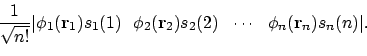 \begin{displaymath}\frac{1}{\sqrt{n!}}
\vert \phi_1(\mathbf{r}_1)s_1(1)\ \ \phi...
...{r}_2)s_2(2)\ \
\cdots\ \ \phi_n(\mathbf{r}_n)s_n(n) \vert .
\end{displaymath}