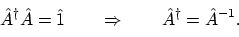 \begin{displaymath}\hat{A}^\dagger\hat{A} = \hat{1}
\qquad \Rightarrow \qquad
\hat{A}^\dagger = \hat{A}^{-1} .
\end{displaymath}