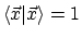 $\langle{\vec{x}}\vert{\vec{x}}\rangle=1$