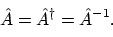 \begin{displaymath}\hat{A} = \hat{A}^\dagger = \hat{A}^{-1} .
\end{displaymath}