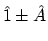 $\hat{1} \pm \hat{A}$